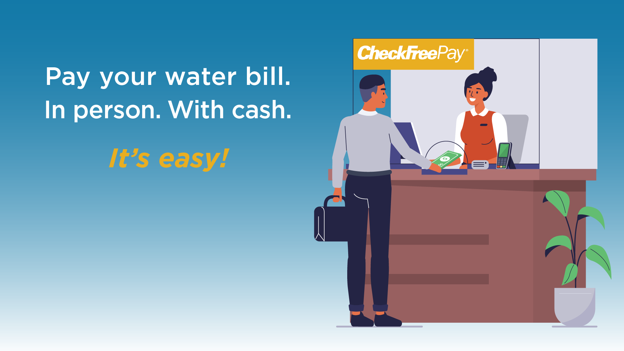 Pay your water bill. In person. With cash. It's easy!