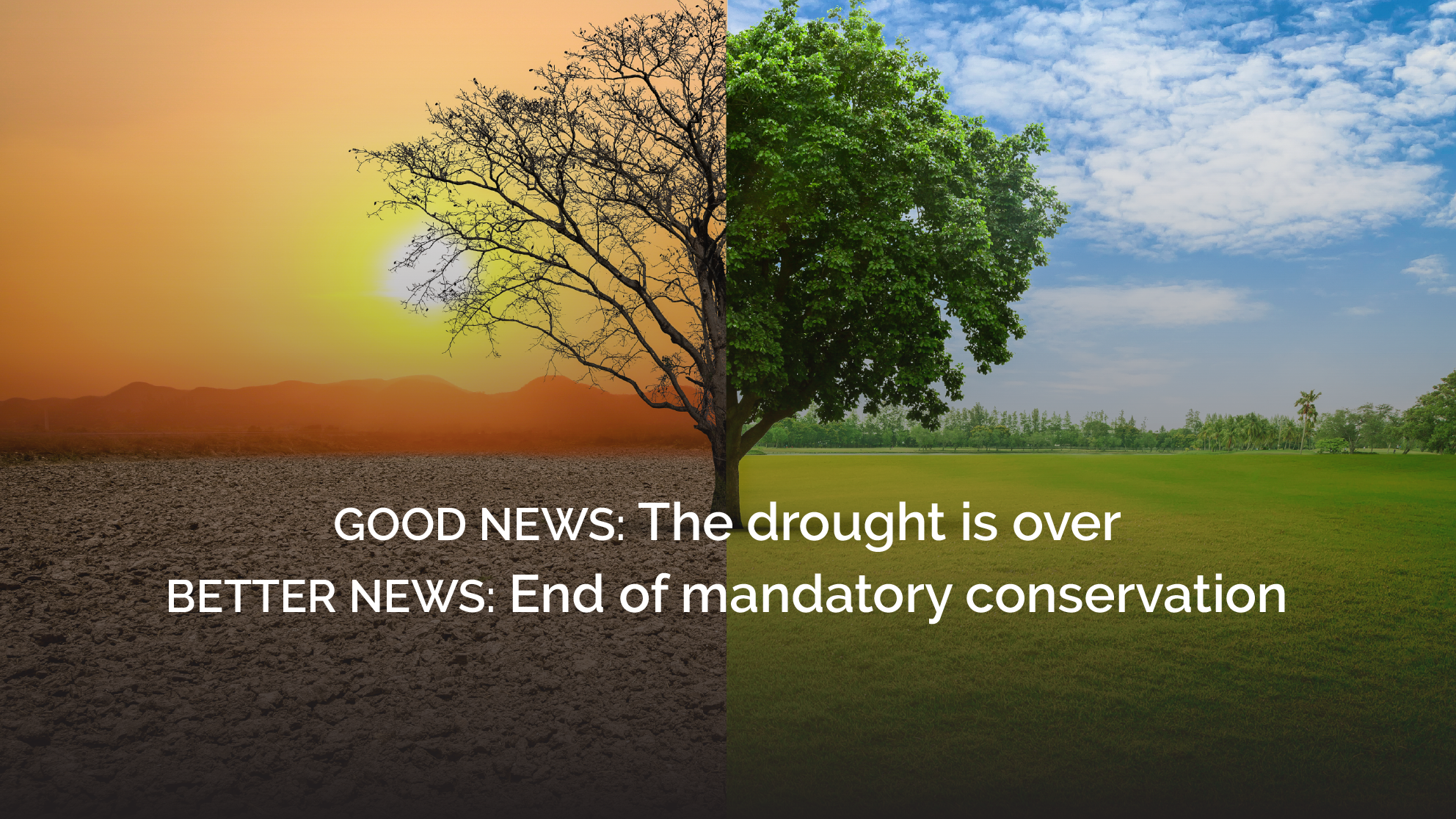 Graphic with text: Good news: the drought is over. Better news: end of mandatory conservation